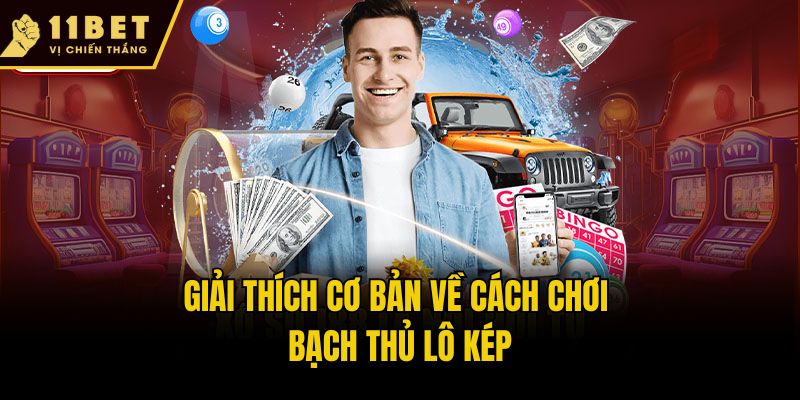 Giải thích cơ bản về cách chơi bạch thủ lô kép