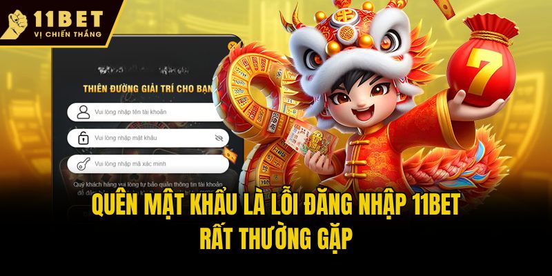Quên mật khẩu là lỗi đăng nhập 11bet rất thường gặp